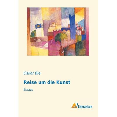 Reise um die Kunst, Taschenbuch von Oskar Bie, Literaricon, 978-3-95913-510-8