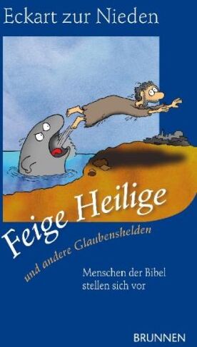 Eckart zur Nieden - Feige Heilige - und andere Glaubenshelden: Menschen der Bibel stellen sich vor - Preis vom 05.10.2026 03:47:11 h