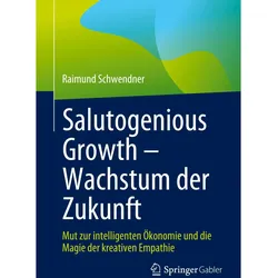 Salutogenious Growth ¿ Wachstum der Zukunft, Fachbücher von Raimund Schwendner