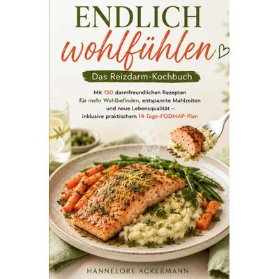 ENDLICH WOHLFÜHLEN - Das Reizdarm-Kochbuch, Taschenbuch von Hannelore Ackermann, Tredition, 978-3-384-97063-3