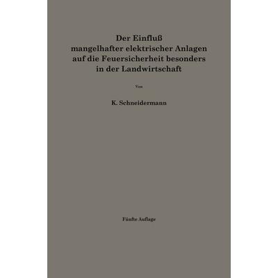 Der Einfluß mangelhafter elektrischer Anlagen auf die Feuersicherheit besonders in der Landwirtschaft, Taschenbuch von Karl Schneidermann, Springer