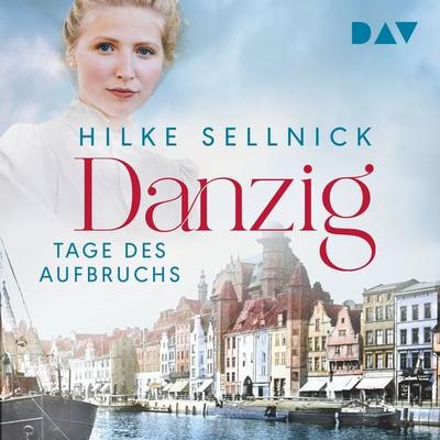 Danzig. Tage des Aufbruchs - Hilke Sellnick, Audio, 9783742428295
