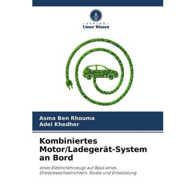 Kombiniertes Motor/Ladegerät-System an Bord, Taschenbuch von Asma Ben Rhouma,Adel Khedher, Verlag Unser Wissen, 978-620-4-18124-0