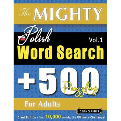 THE MIGHTY POLISH WORD SEARCH - 500 PUZZLES FOR ADULTS - DELTA CLASSICS - GIANT EDITION - FIND 10,000 WORDS, THE ULTIMATE CHALLENGE!, Taschenbuch von