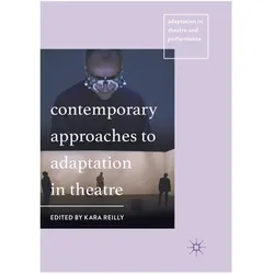 Contemporary Approaches to Adaptation in Theatre, Fachbücher von Kara Reilly