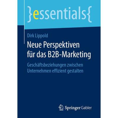 Neue Perspektiven für das B2B-Marketing, Taschenbuch von Dirk Lippold, Springer Fachmedien Wiesbaden GmbH, 978-3-658-26359-1