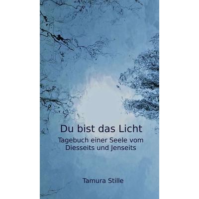 Du bist das Licht, Gebundene Ausgabe von Tamura Stille, Tredition, 978-3-7497-9268-9