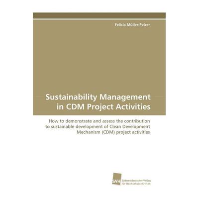 Sustainability Management in CDM Project Activities, Taschenbuch von Felicia Müller-Pelzer, Südwestdeutscher Verlag für Hochschulschriften,