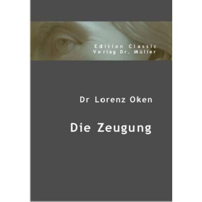 Die Zeugung, Taschenbuch von Lorenz Oken, VDM, 978-3-86550-709-9