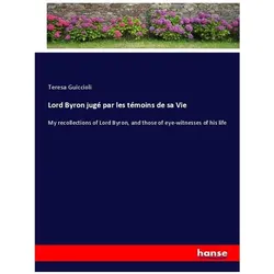 Lord Byron jugé par les témoins de sa Vie, Belletristik von Teresa Guiccioli