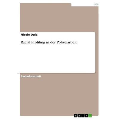 Racial Profiling in der Polizeiarbeit, Taschenbuch von Nicole Dula, GRIN, 978-3-346-68420-2