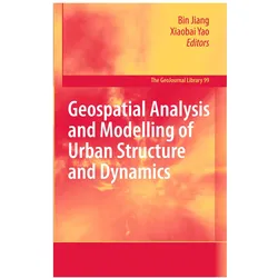 Geospatial Analysis and Modelling of Urban Structure and Dynamics, Fachbücher von Bin Jiang, Xiaobai Yao