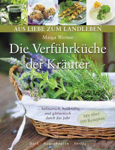 Maiga Werner - Die Verführküche der Kräuter: Kulinarisch, heilkräftig und gärtnerisch durch das Jahr (Aus Liebe zum Landleben): Kulinarisch, heilkräftig und gärtnerisch durch das Jahr (Mit über 100 Rezepten) - Preis vom 15.10.2026 23:06:25 h