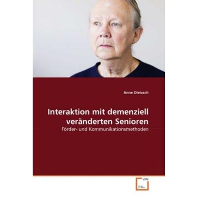 Dietzsch, A: Interaktion mit demenziell veränderten Senioren, Taschenbuch von Anne Dietzsch, VDM, 978-3-639-37578-7