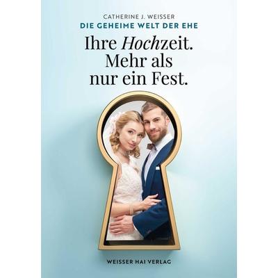 Die geheime Welt der Ehe, Taschenbuch von Catherine Weisser, Tredition, 978-3-347-69291-6