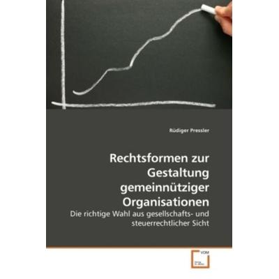 Pressler, R: Rechtsformen zur Gestaltung gemeinnütziger Orga, Taschenbuch von Rüdiger Pressler, VDM, 978-3-639-19390-9