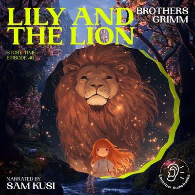 Lily and the Lion (Story Time, Episode 46) - The Brothers Grimm, Audio, 9783711915924