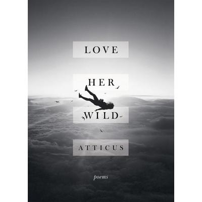Love Her Wild, Gebundene Ausgabe von Atticus, Headline