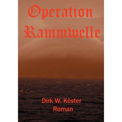 Operation Rammwelle, Taschenbuch von Dirk Köster, Tredition, 978-3-8495-6708-8