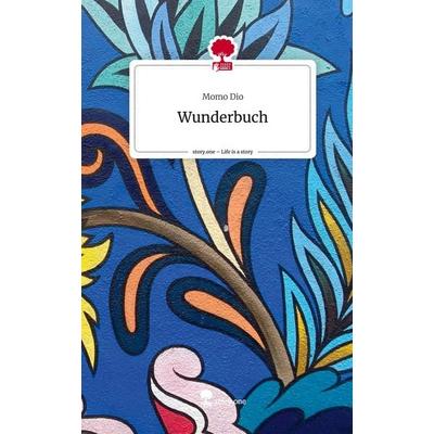 Wunderbuch. Life is a Story - story.one, Gebundene Ausgabe von Momo Dio, Story.one publishing, 978-3-7108-5508-5