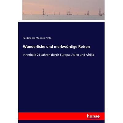 Wunderliche und merkwürdige Reisen, Taschenbuch von Ferdinandi Mendes Pinto, Hansebooks, 978-3-7436-7628-2