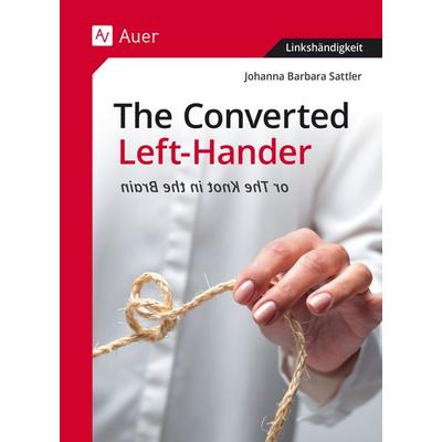 The Converted Left-Hander, Taschenbuch von Johanna Barbara Sattler, Auer Verlag in der AAP Lehrerwelt GmbH, 978-3-403-08991-9