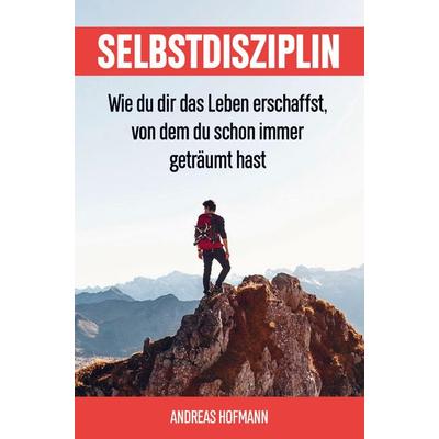 Selbstdisziplin, Taschenbuch von Andreas Hofmann, Bookmundo Direct, 978-94-6398-328-0