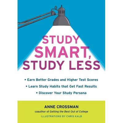 Study Smart, Study Less, Taschenbuch von Anne Crossman, Clarkson Potter/Ten Speed, 978-1-60774-000-1
