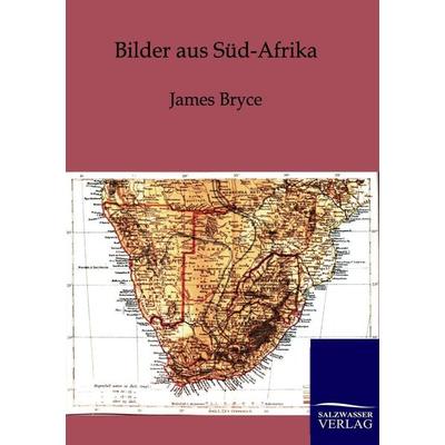 Bilder aus Süd-Afrika, Taschenbuch von James Bryce, Salzwasser, 978-3-86444-492-0