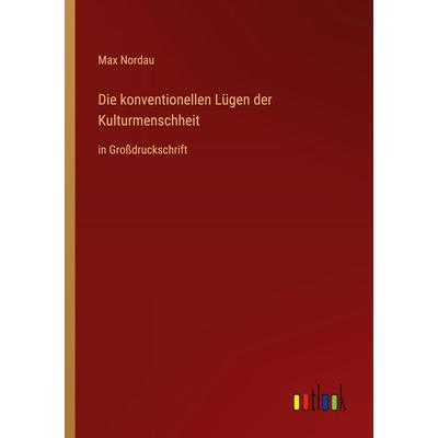Die konventionellen Lügen der Kulturmenschheit, Taschenbuch von Max Nordau, Outlook, 978-3-368-29796-1