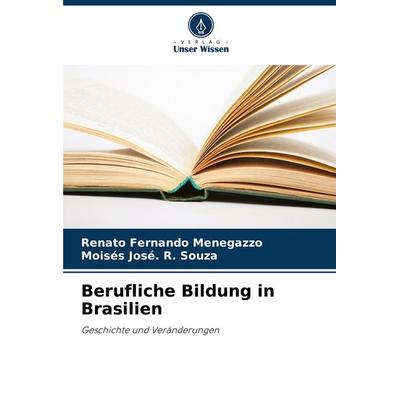 Berufliche Bildung in Brasilien, Taschenbuch von Renato Fernando Menegazzo,Moisés José. R. Souza, Verlag Unser Wissen, 978-620-7-43035-2