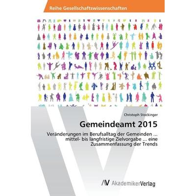 Gemeindeamt 2015, Taschenbuch von Christoph Stockinger, AV Akademikerverlag, 978-3-639-87651-2