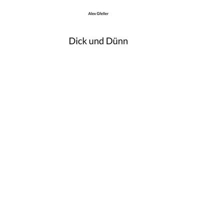 Dick und Dünn, Gebundene Ausgabe von Alex Gfeller, BoD – Books on Demand, 978-3-7597-5140-9