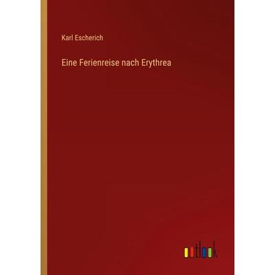 Eine Ferienreise nach Erythrea, Taschenbuch von Karl Escherich, Outlook, 978-3-368-23440-9
