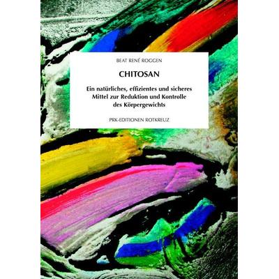 Chitosan, Taschenbuch von Beat Roggen, BoD - Books on Demand, 978-3-907647-05-9