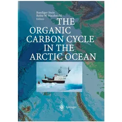 The Organic Carbon Cycle in the Arctic Ocean, Fachbücher von Robie W. Macdonald, Ruediger Stein
