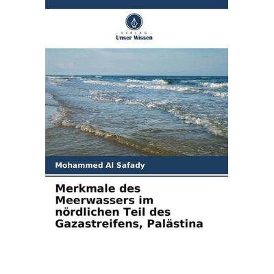 Merkmale des Meerwassers im nördlichen Teil des Gazastreifens, Palästina, Taschenbuch von Mohammed Al Safady, Verlag Unser Wissen, 978-620-5-53890-6