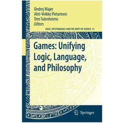 Games: Unifying Logic, Language, and Philosophy, Fachbücher von Tero Tulenheimo, Ondrej Majer, Ahti-Veikko Pietarinen