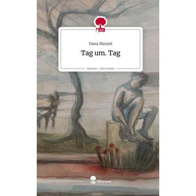 Tag um. Tag. Life is a Story - story.one, Gebundene Ausgabe von Dana Menzel, Storylution, 978-3-7115-9683-3