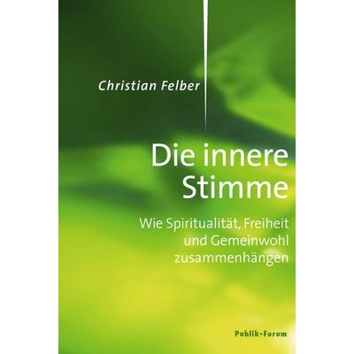 Die innere Stimme, Taschenbuch von Christian Felber, Publik-Forum, 978-3-88095-283-6