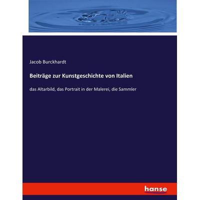 Beiträge zur Kunstgeschichte von Italien, Taschenbuch von Jacob Burckhardt, Hansebooks, 978-3-7434-4548-2