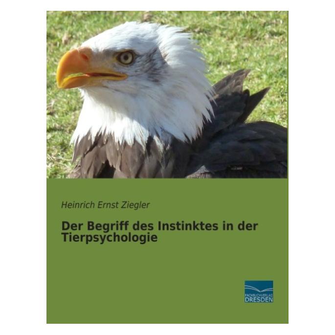 Fachbuchverlag Der Begriff des Instinktes in der Tierpsychologie (Deutsch, Softcover, Heinrich Ernst Ziegler) (7380052)