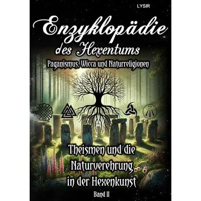 Enzyklopädie des Hexentums / Enzyklopädie des Hexentums - Theismen und die Naturverehrung in der Hexenkunst - Band 2, Taschenbuch von Frater Lysir,