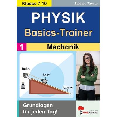 Physik-Basics-Trainer / Band 1: Mechanik, Taschenbuch von Barbara Theuer, KOHL VERLAG Der Verlag mit dem Baum, 978-3-9884101-0-8