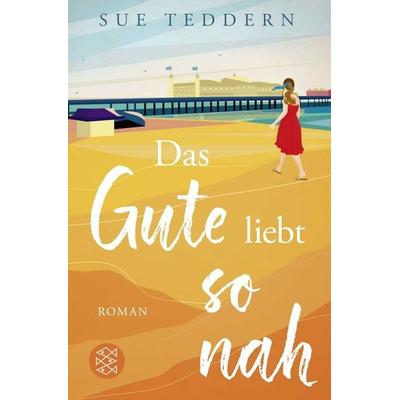 Das Gute liebt so nah, Taschenbuch von Sue Teddern, Fischer Taschenbuch Verlag