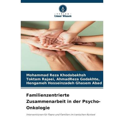 Familienzentrierte Zusammenarbeit in der Psycho-Onkologie, Taschenbuch von Mohammad Reza Khodabakhsh,AhmadReza Godakhte,Hengameh Hosseinzadeh Ghasem