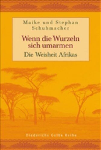 Stephan Schuhmacher - Wenn die Wurzeln sich umarmen: Die Weisheit Afrikas (Diederichs Gelbe Reihe) - Preis vom 11.10.2026 03:10:56 h