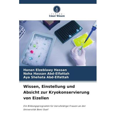 Wissen, Einstellung und Absicht zur Kryokonservierung von Eizellen, Taschenbuch von Hanan Elzeblawy Hassan,Noha Hassan Abd-Elfattah,Aya Shehata