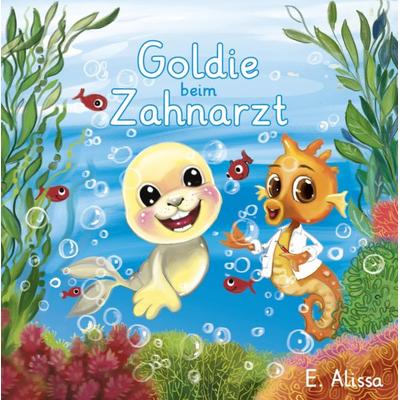 Goldie beim Zahnarzt, Gebundene Ausgabe von E. Alissa, Verlagshaus Schlosser, 978-3-7581-0117-5