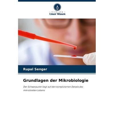 Grundlagen der Mikrobiologie, Taschenbuch von Rupal Sengar, Verlag Unser Wissen, 978-620-2-33225-5
